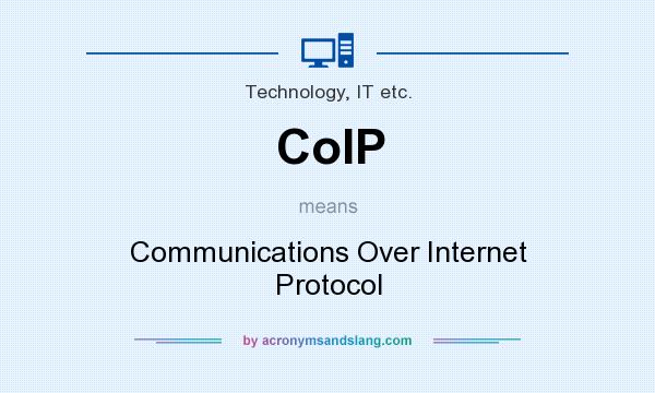 What does CoIP mean? It stands for Communications Over Internet Protocol
