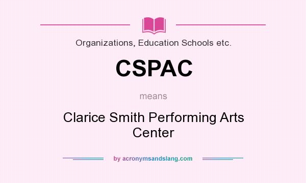 What does CSPAC mean? It stands for Clarice Smith Performing Arts Center
