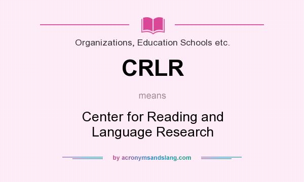 What does CRLR mean? It stands for Center for Reading and Language Research