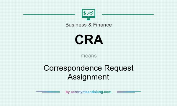 What does CRA mean? It stands for Correspondence Request Assignment