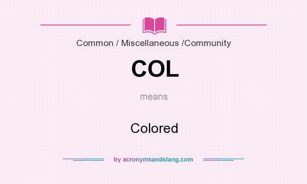 What does COL mean? It stands for Colored