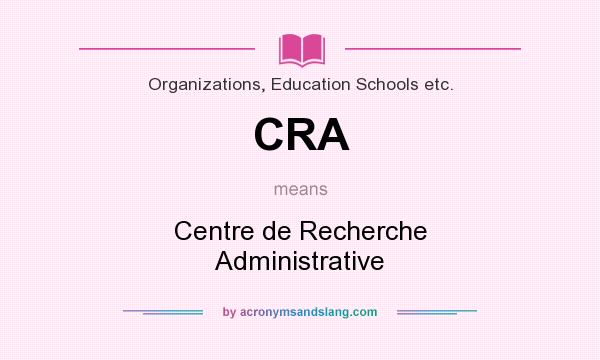What does CRA mean? It stands for Centre de Recherche Administrative