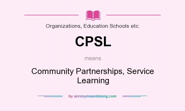 What does CPSL mean? It stands for Community Partnerships, Service Learning