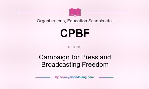 What does CPBF mean? It stands for Campaign for Press and Broadcasting Freedom