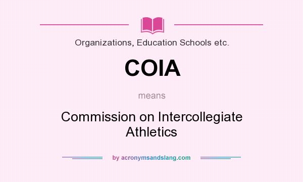 What does COIA mean? It stands for Commission on Intercollegiate Athletics