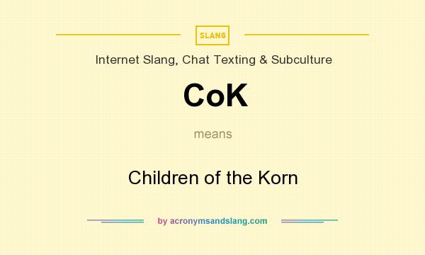 What does CoK mean? It stands for Children of the Korn