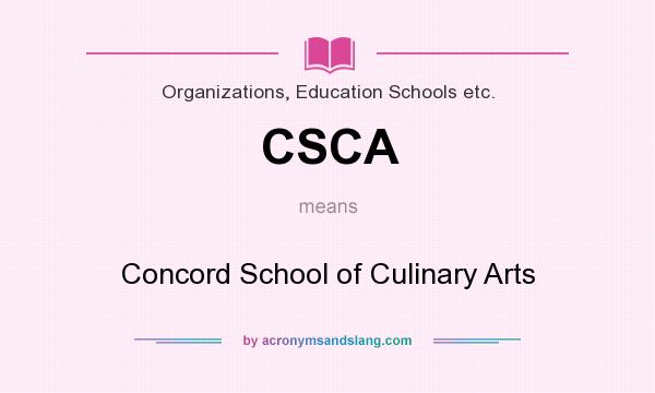What does CSCA mean? It stands for Concord School of Culinary Arts