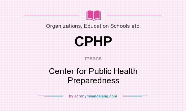 What does CPHP mean? It stands for Center for Public Health Preparedness