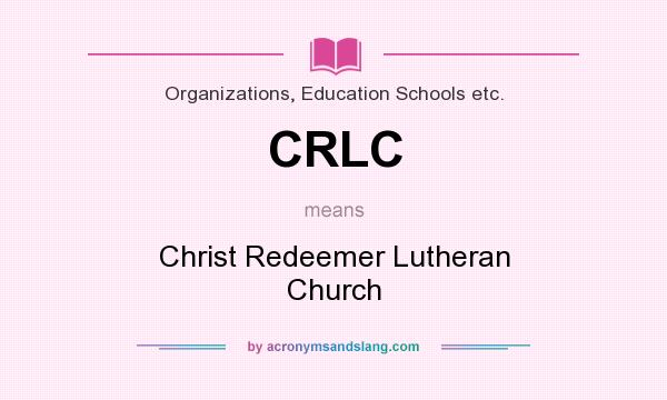 What does CRLC mean? It stands for Christ Redeemer Lutheran Church