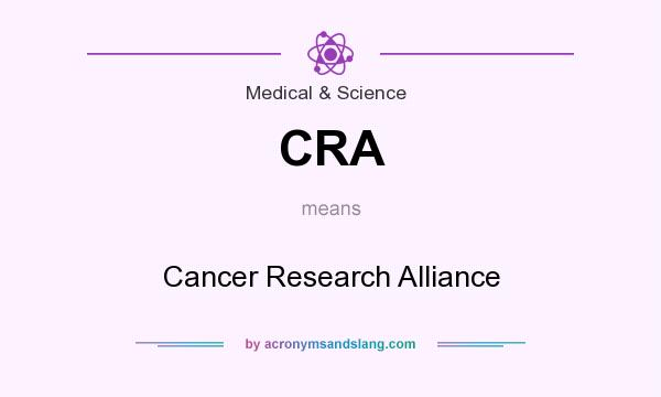 What does CRA mean? It stands for Cancer Research Alliance