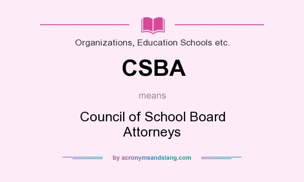 What does CSBA mean? It stands for Council of School Board Attorneys