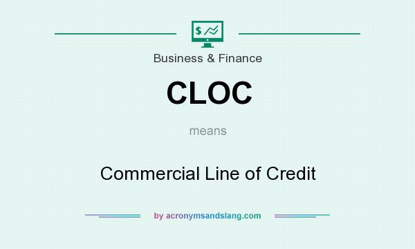What does CLOC mean? It stands for Commercial Line of Credit