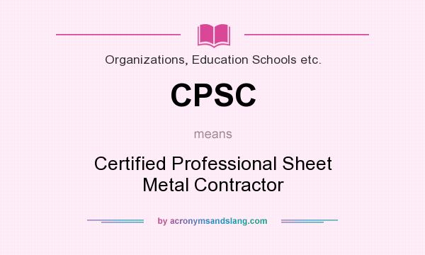 What does CPSC mean? It stands for Certified Professional Sheet Metal Contractor