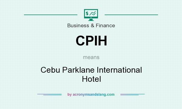 What does CPIH mean? It stands for Cebu Parklane International Hotel