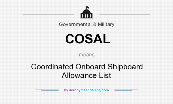 What does COSAL mean? It stands for Coordinated Onboard Shipboard Allowance List
