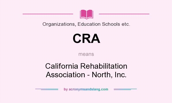 What does CRA mean? It stands for California Rehabilitation Association - North, Inc.