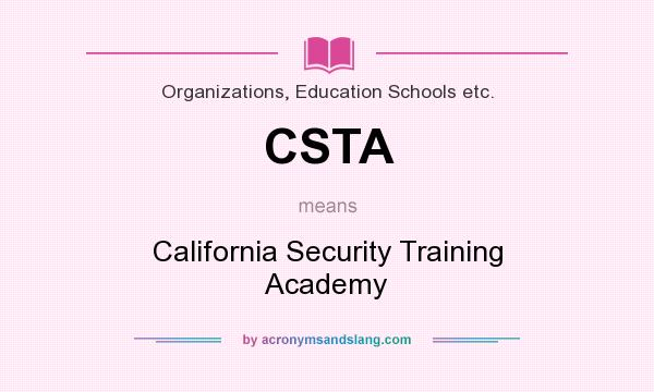 What does CSTA mean? It stands for California Security Training Academy