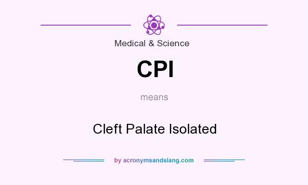 What does CPI mean? It stands for Cleft Palate Isolated