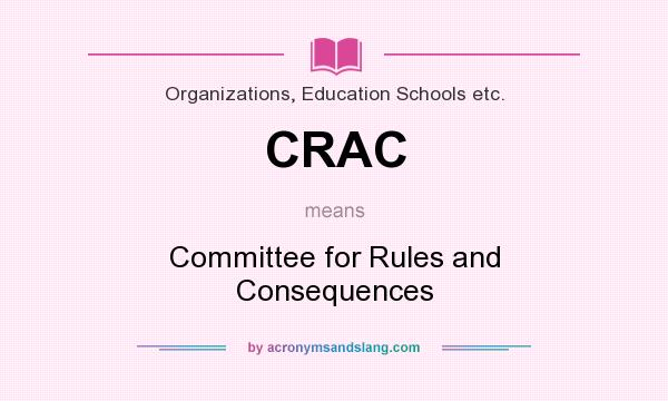 What does CRAC mean? It stands for Committee for Rules and Consequences