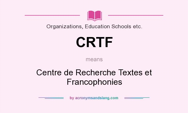 What does CRTF mean? It stands for Centre de Recherche Textes et Francophonies