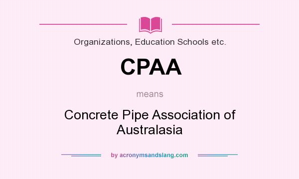 What does CPAA mean? It stands for Concrete Pipe Association of Australasia