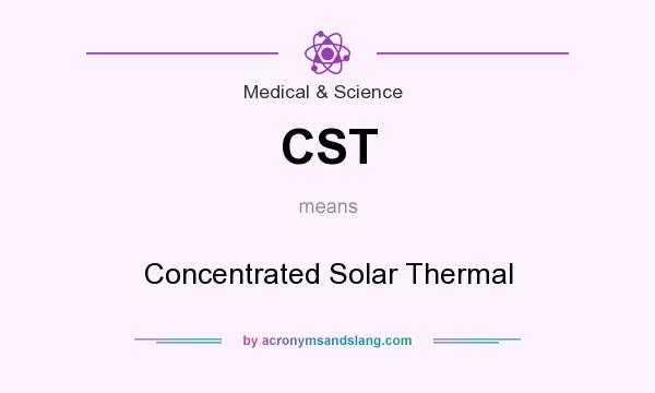 What does CST mean? It stands for Concentrated Solar Thermal
