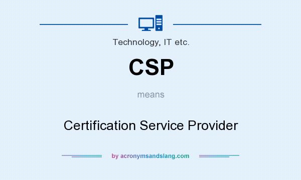 What does CSP mean? It stands for Certification Service Provider