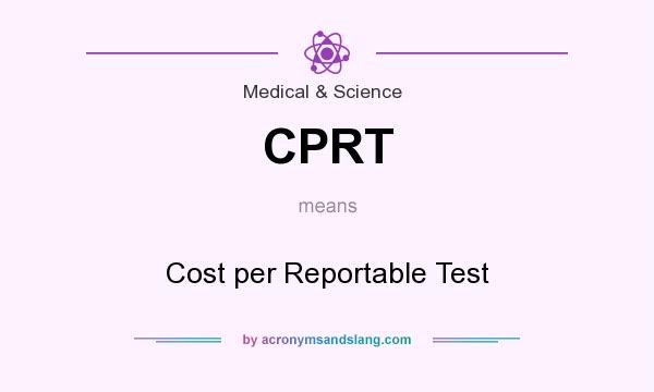What does CPRT mean? It stands for Cost per Reportable Test
