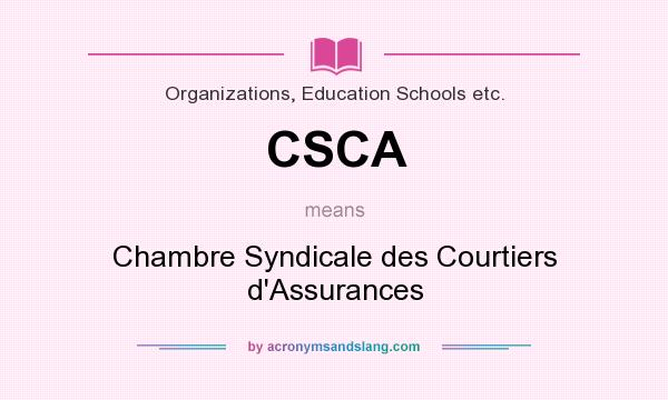 What does CSCA mean? It stands for Chambre Syndicale des Courtiers d`Assurances