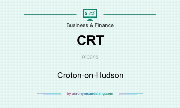 What does CRT mean? It stands for Croton-on-Hudson