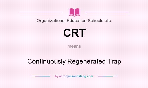 What does CRT mean? It stands for Continuously Regenerated Trap