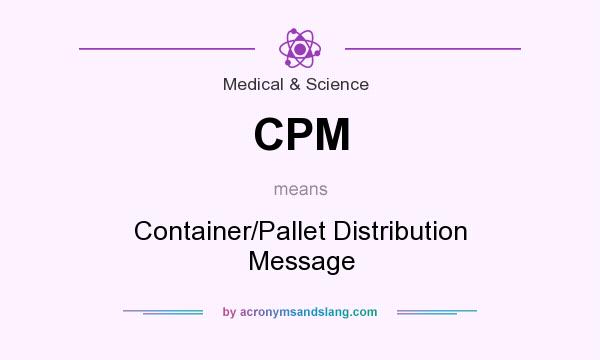 What does CPM mean? It stands for Container/Pallet Distribution Message
