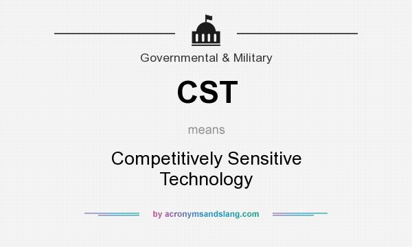 What does CST mean? It stands for Competitively Sensitive Technology