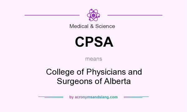 What does CPSA mean? It stands for College of Physicians and Surgeons of Alberta