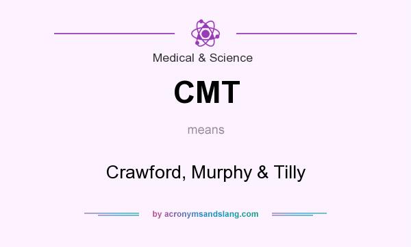 What does CMT mean? It stands for Crawford, Murphy & Tilly