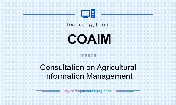 What does COAIM mean? It stands for Consultation on Agricultural Information Management