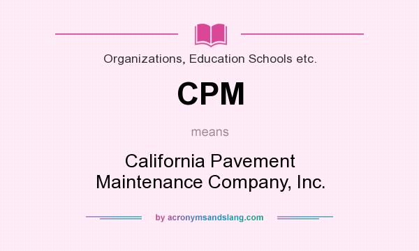 What does CPM mean? It stands for California Pavement Maintenance Company, Inc.