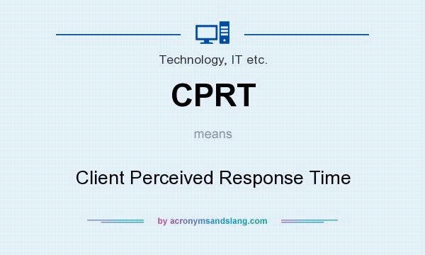 What does CPRT mean? It stands for Client Perceived Response Time