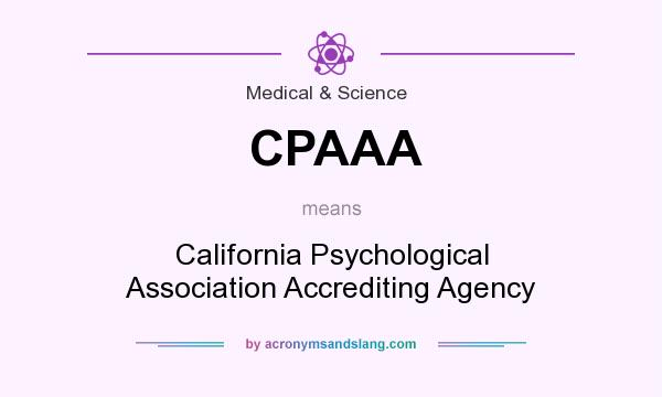 What does CPAAA mean? It stands for California Psychological Association Accrediting Agency
