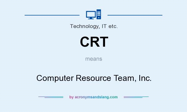 What does CRT mean? It stands for Computer Resource Team, Inc.