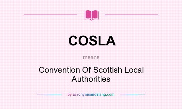 What does COSLA mean? It stands for Convention Of Scottish Local Authorities