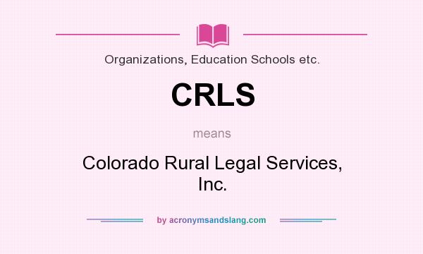 What does CRLS mean? It stands for Colorado Rural Legal Services, Inc.