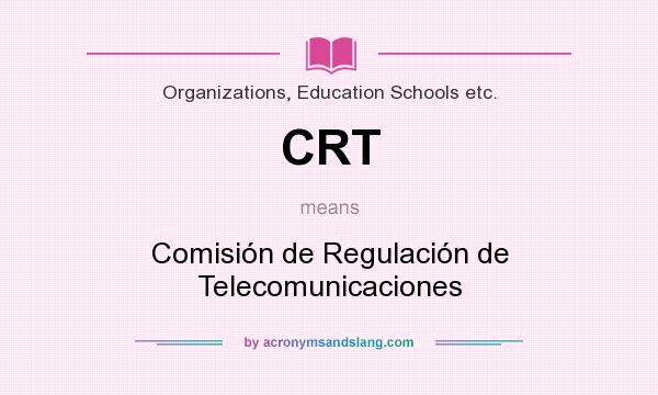 What does CRT mean? It stands for Comisión de Regulación de Telecomunicaciones