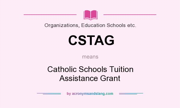 What does CSTAG mean? It stands for Catholic Schools Tuition Assistance Grant