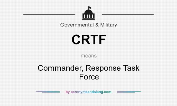 What does CRTF mean? It stands for Commander, Response Task Force