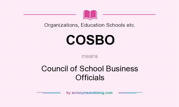 What does COSBO mean? It stands for Council of School Business Officials
