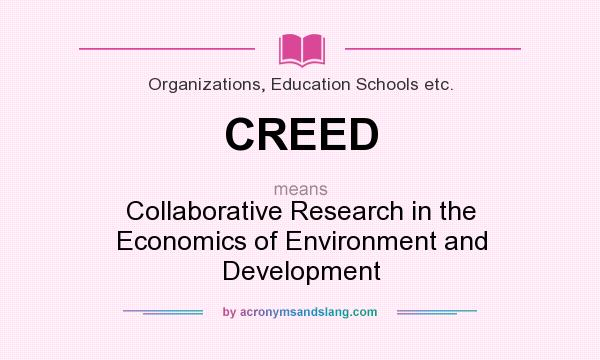 What does CREED mean? It stands for Collaborative Research in the Economics of Environment and Development