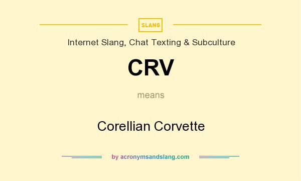 What does CRV mean? It stands for Corellian Corvette
