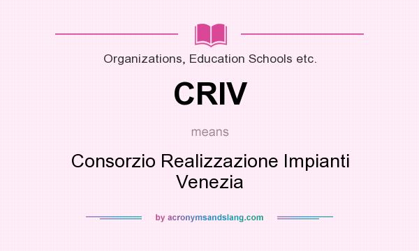 What does CRIV mean? It stands for Consorzio Realizzazione Impianti Venezia