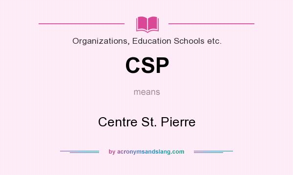 What does CSP mean? It stands for Centre St. Pierre
